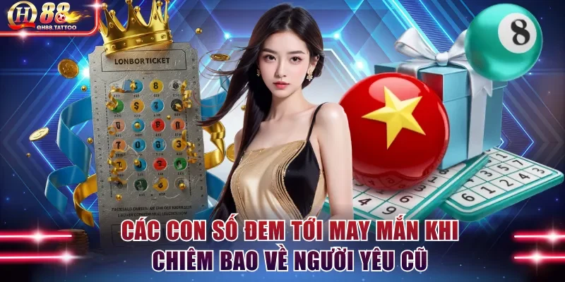 Các con số đem tới may mắn khi chiêm bao về người yêu cũ