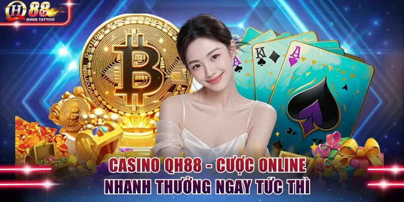 Casino QH88 - Cược Online Nhanh Thưởng Ngay Tức Thì