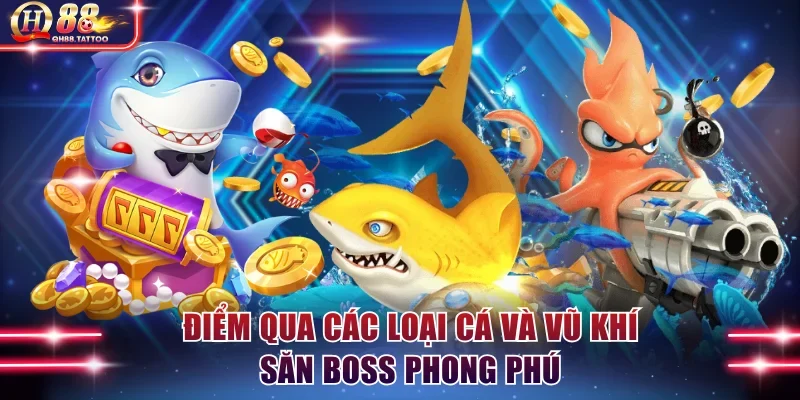 Điểm qua các loại cá và vũ khí săn boss phong phú