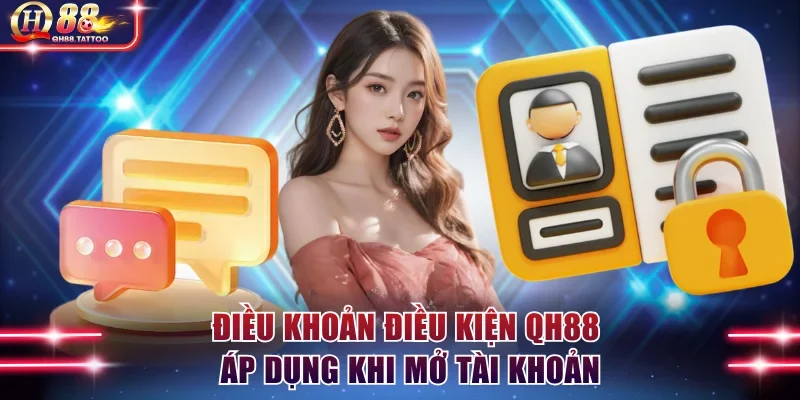 Điều khoản điều kiện QH88 áp dụng khi mở tài khoản