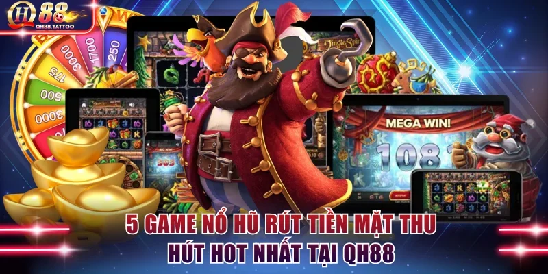 Game nổ hũ rút tiền mặt