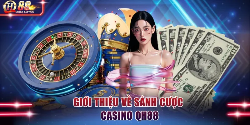 Giới thiệu về sảnh cược casino QH88