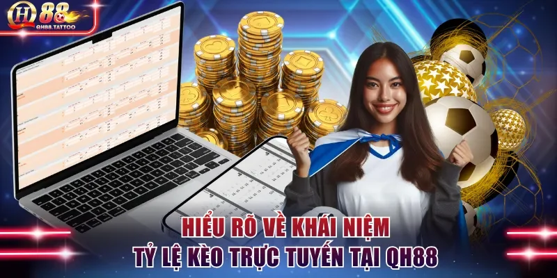 Hiểu rõ về khái niệm tỷ lệ kèo trực tuyến tại QH88
