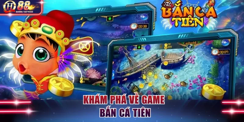Khám phá về game bắn cá Tiên