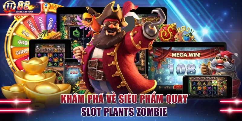 Khám phá về siêu phẩm quay slot Plants Zombie