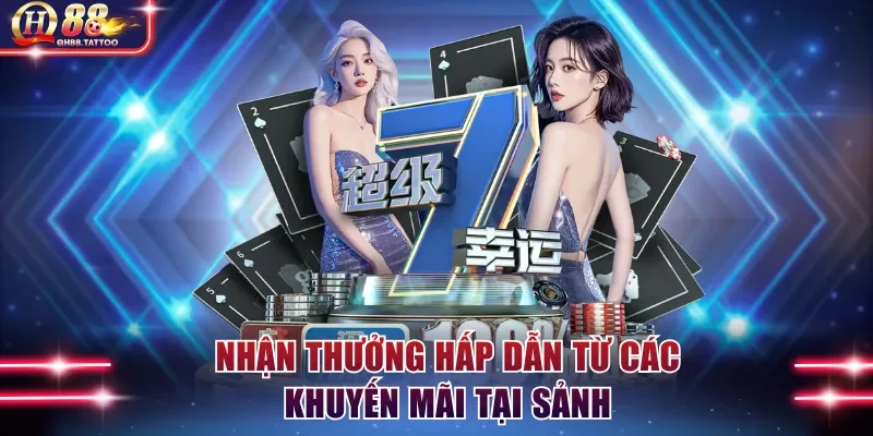 Nhận thưởng hấp dẫn từ các khuyến mãi tại sảnh
