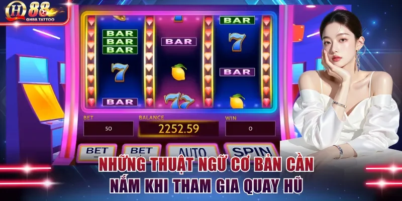 Những thuật ngữ cơ bản cần nắm khi tham gia quay hũ