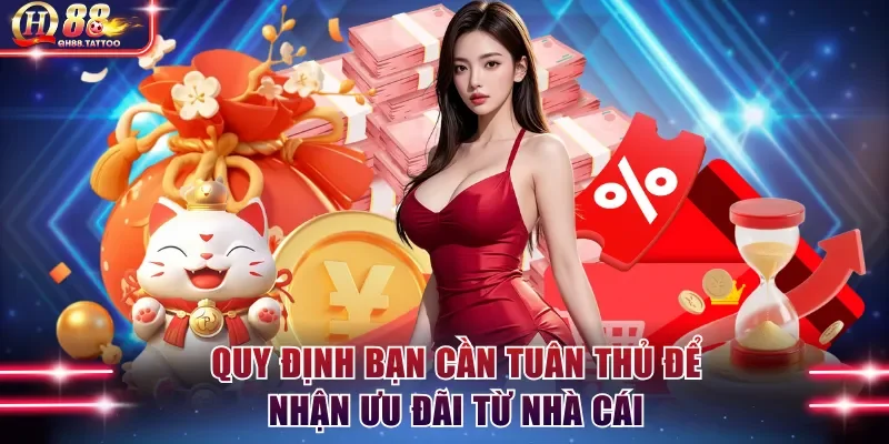 Quy định bạn cần tuân thủ để nhận ưu đãi từ nhà cái