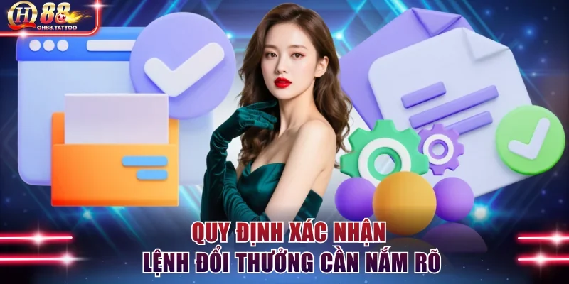 Quy định xác nhận lệnh đổi thưởng cần nắm rõ
