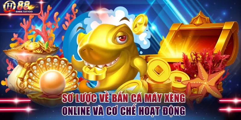 Sơ lược về bắn cá máy xèng online và cơ chế hoạt động