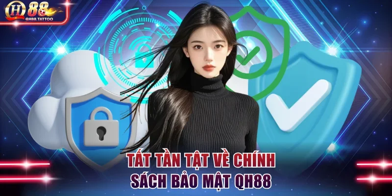 Tất tần tật về chính sách bảo mật QH88