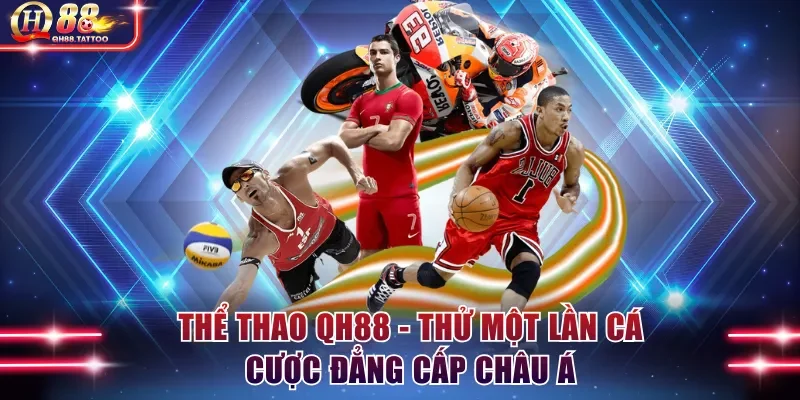 Thể Thao QH88 - Thử Một Lần Cá Cược Đẳng Cấp Châu Á