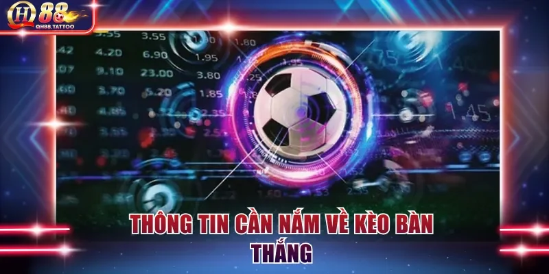 Thông tin sơ lược về kèo bàn thắng 