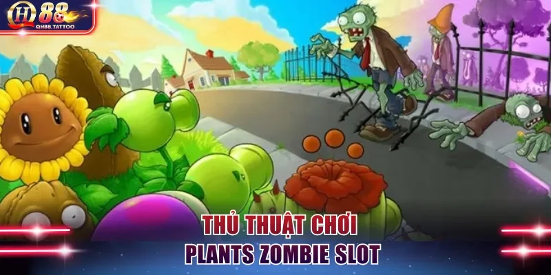 Thủ thuật chơi Plants Zombie slot