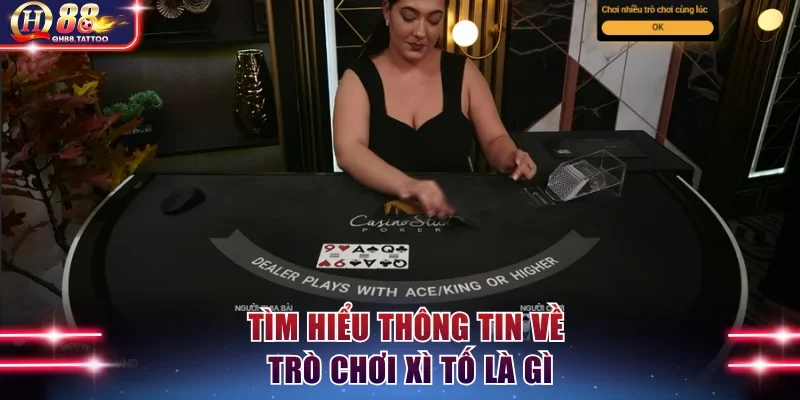 Tìm hiểu thông tin về trò chơi Xì tố là gì