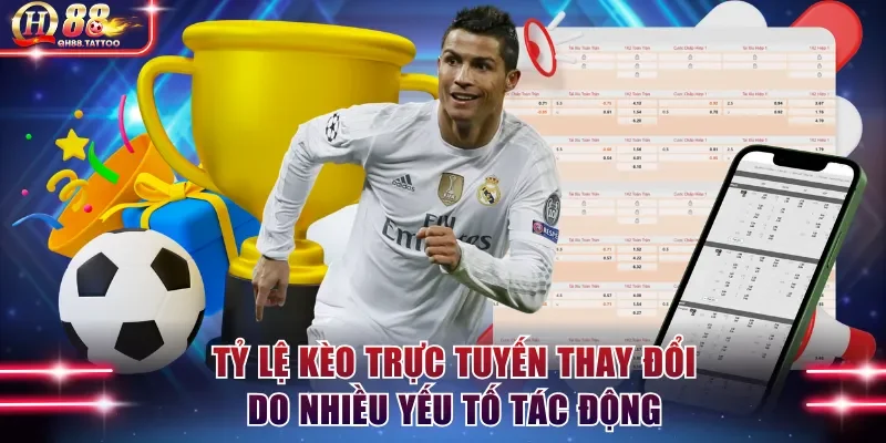 Tỷ lệ kèo trực tuyến thường thay đổi do nhiều yếu tố tác động