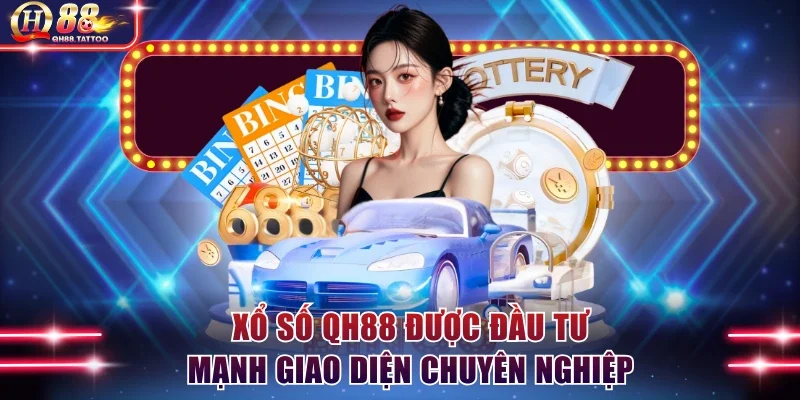 Xổ số QH88 được đầu tư mạnh giao diện chuyên nghiệp