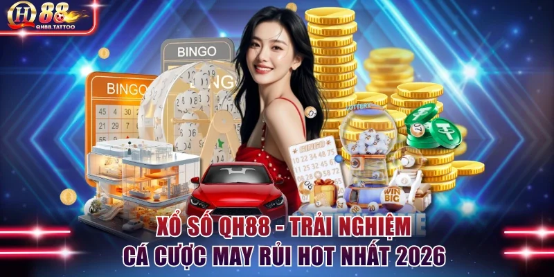 Xổ Số QH88 - Trải Nghiệm Cá Cược May Rủi Hot Nhất Năm 2026