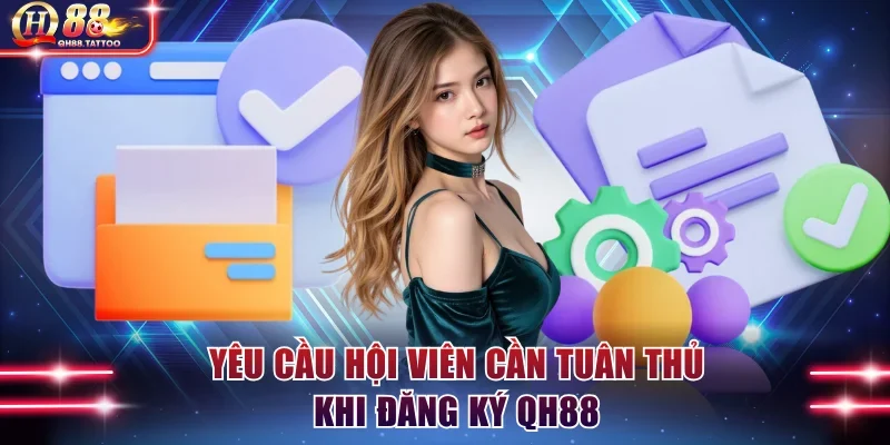 Yêu cầu hội viên cần tuân thủ khi đăng ký QH88